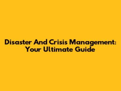 Disaster And Crisis Management: Your Ultimate Guide