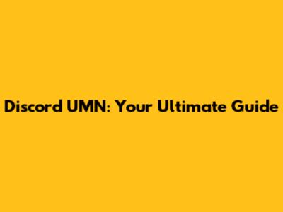Discord UMN: Your Ultimate Guide