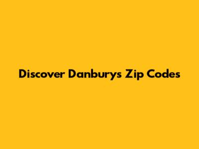 Discover Danbury's Zip Codes