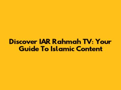 Discover IAR Rahmah TV: Your Guide To Islamic Content