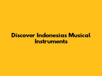 Discover Indonesia's Musical Instruments