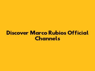 Discover Marco Rubio's Official Channels