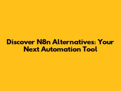 Discover N8n Alternatives: Your Next Automation Tool