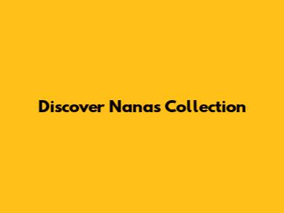 Discover Nana's Collection