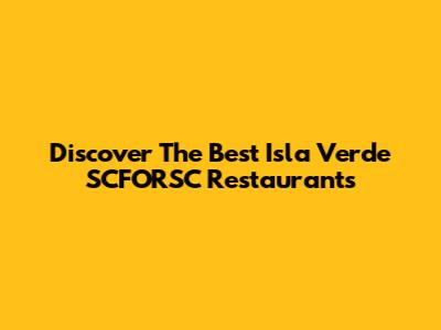 Discover The Best Isla Verde SCFORSC Restaurants