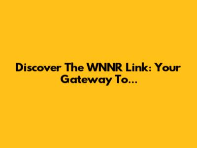 Discover The WNNR Link: Your Gateway To...
