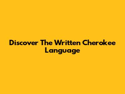 Discover The Written Cherokee Language