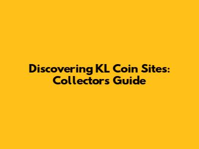 Discovering KL Coin Sites: Collector's Guide