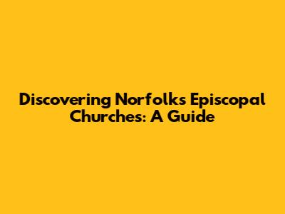 Discovering Norfolk's Episcopal Churches: A Guide