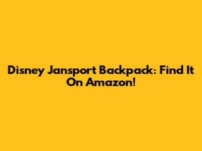 Disney Jansport Backpack: Find It On Amazon!