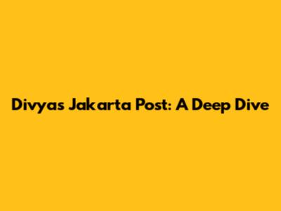 Divya's Jakarta Post: A Deep Dive