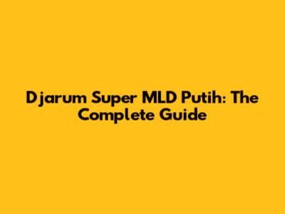 Djarum Super MLD Putih: The Complete Guide