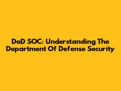DoD SOC: Understanding The Department Of Defense Security