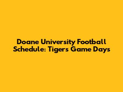 Doane University Football Schedule: Tigers' Game Days