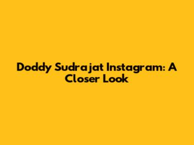 Doddy Sudrajat Instagram: A Closer Look