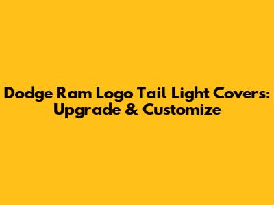 Dodge Ram Logo Tail Light Covers: Upgrade & Customize