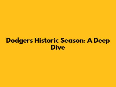 Dodgers' Historic Season: A Deep Dive