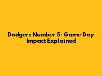 Dodgers' Number 5: Game Day Impact Explained