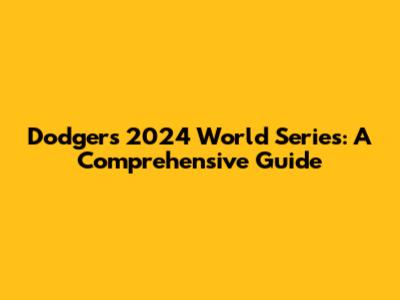 Dodgers 2024 World Series: A Comprehensive Guide