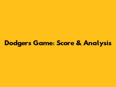 Dodgers Game: Score & Analysis