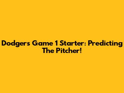 Dodgers Game 1 Starter: Predicting The Pitcher!