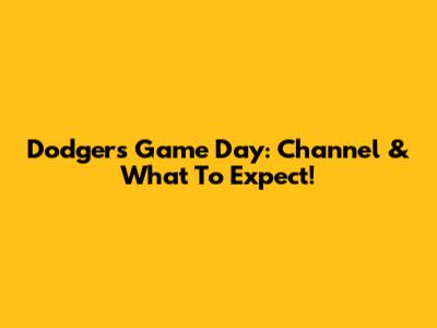 Dodgers Game Day: Channel & What To Expect!