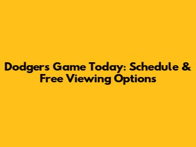 Dodgers Game Today: Schedule & Free Viewing Options