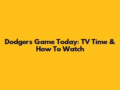 Dodgers Game Today: TV Time & How To Watch