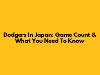 Dodgers In Japan: Game Count & What You Need To Know