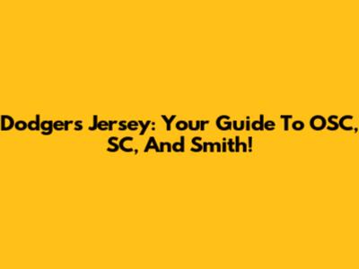 Dodgers Jersey: Your Guide To OSC, SC, And Smith!