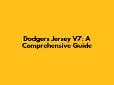 Dodgers Jersey V7: A Comprehensive Guide