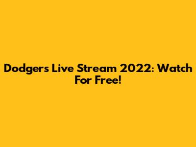 Dodgers Live Stream 2022: Watch For Free!