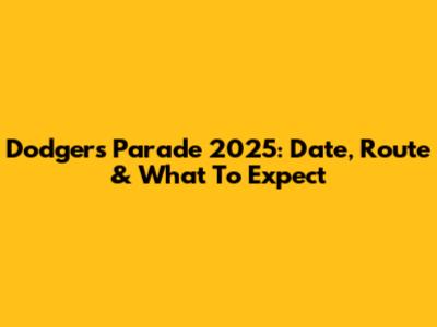 Dodgers Parade 2025: Date, Route & What To Expect