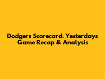 Dodgers Scorecard: Yesterday's Game Recap & Analysis
