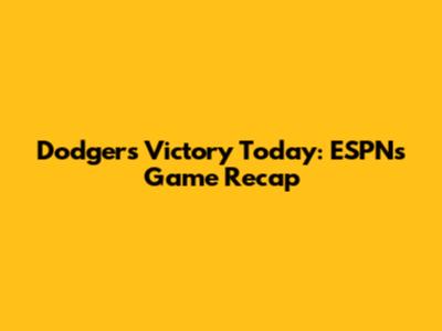 Dodgers Victory Today: ESPN's Game Recap