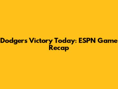 Dodgers Victory Today: ESPN Game Recap
