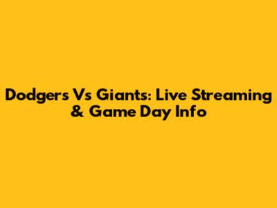 Dodgers Vs Giants: Live Streaming & Game Day Info