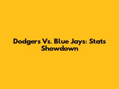 Dodgers Vs. Blue Jays: Stats Showdown