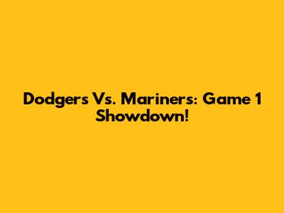 Dodgers Vs. Mariners: Game 1 Showdown!