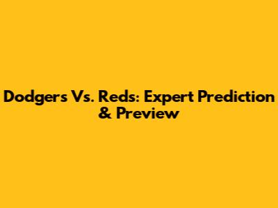 Dodgers Vs. Reds: Expert Prediction & Preview