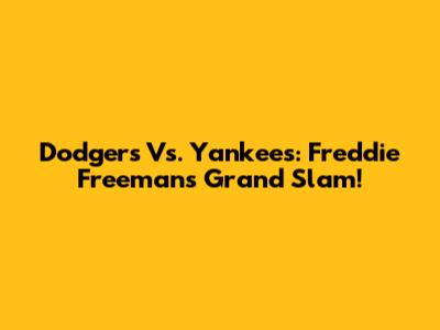 Dodgers Vs. Yankees: Freddie Freeman's Grand Slam!