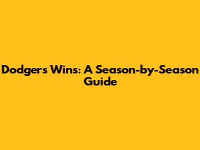 Dodgers Wins: A Season-by-Season Guide