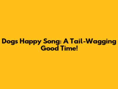 Dog's Happy Song: A Tail-Wagging Good Time!