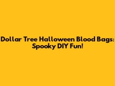 Dollar Tree Halloween Blood Bags: Spooky DIY Fun!