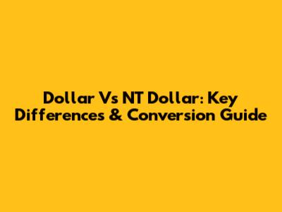 Dollar Vs NT Dollar: Key Differences & Conversion Guide