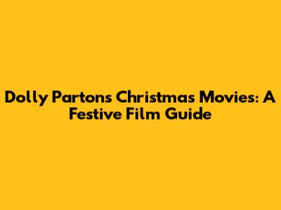 Dolly Parton's Christmas Movies: A Festive Film Guide