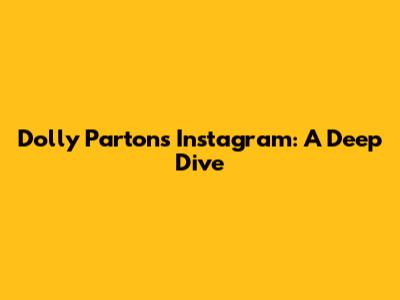 Dolly Parton's Instagram: A Deep Dive