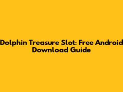 Dolphin Treasure Slot: Free Android Download Guide