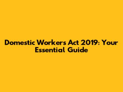 Domestic Workers Act 2019: Your Essential Guide
