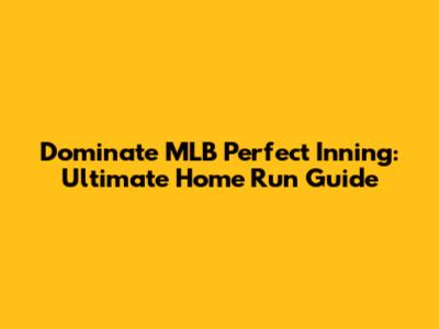 Dominate MLB Perfect Inning: Ultimate Home Run Guide